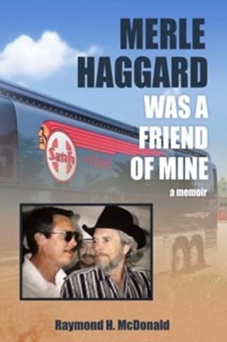 Raymond H. McDonald: Merle Haggard was a Friend of Mine