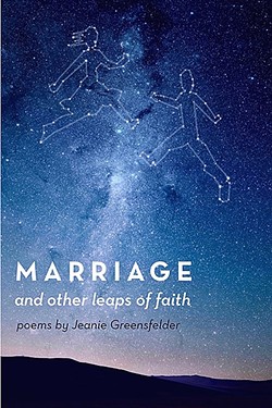 A LIFE SHARED:  In 'Marriage and Other Leaps of Faith,' Jeanie Greensfelder&rsquo;s poems tackle everything about joining your life with someone else from the warm and fuzzy moments to the times when cruel words are flung like daggers. - IMAGE COURTESY OF JEANIE GREENSFELDER
