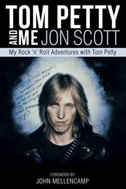 I WON'T BACK DOWN Tom Petty and Me: My Rock 'n' Roll Adventures with Tom Petty by Jon Scott tells the author's story of discovering and promoting the music of Tom Petty going back to the 1970s. - IMAGE COURTESY OF JON SCOTT