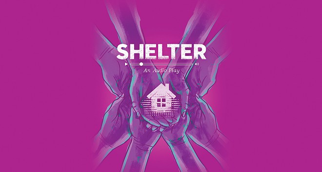 GIMME SHELTER Co-written by its seven cast members, Shelter, a new audio play, is described as a collection of autobiographical stories, monologues, and poems presented in a unique, interactive format. For example, the cast will often invite listeners to move through their own living space just as they themselves are.