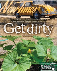 GET DIRTY: USE YOUR HANDS, YOUR BACKYARD, AND THE RIGHT TOOLS TO PLANT SOMETHING YOU CAN EVENTUALLY DEVOUR